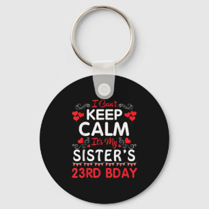 I Can't Keep Calm It's My Sister's 23rd Birthday H Key Ring