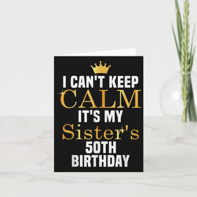 I Cant Keep Calm It's My Sister's 50th Family Matc Card (Front)