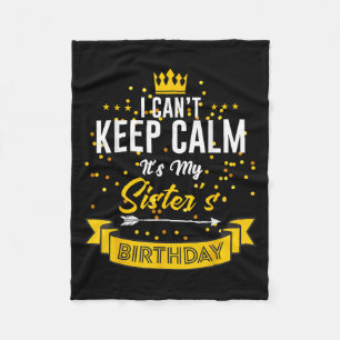 I Can't Keep Calm It's My Sister's Birthday  Fleece Blanket