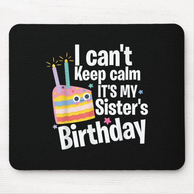 I Can't Keep Calm It's My Sister's Birthday Funny  Mouse Mat (Front)