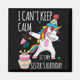 I Cant Keep Calm It's My Sister's Birthday Unicorn Magnet