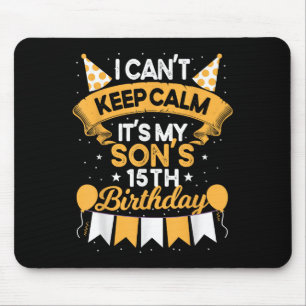 I Can't Keep Calm It's My Son 15th Birthday Gift B Mouse Mat