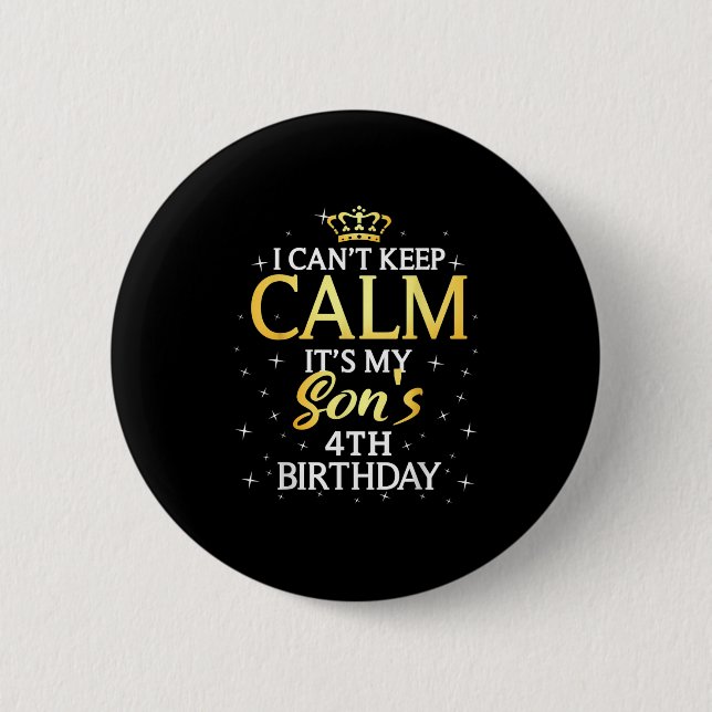 I Cant Keep Calm Its My Son 4th Birthday Party  6 Cm Round Badge (Front)