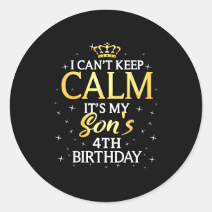 I Cant Keep Calm Its My Son 4th Birthday Party  Classic Round Sticker
