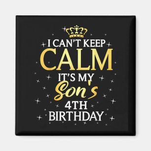 I Cant Keep Calm Its My Son 4th Birthday Party  Magnet