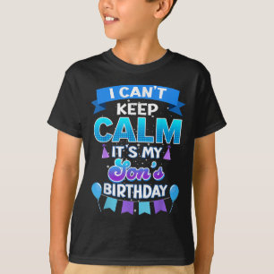 I Cant Keep Calm Its My Son Birthday Shirt Bday