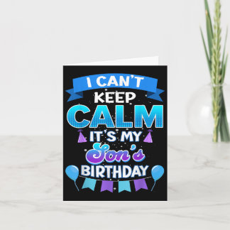 I Cant Keep Calm Its My Son Birthday Shirt Bday  Card