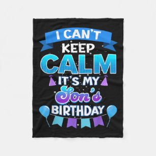 I Cant Keep Calm Its My Son Birthday Shirt Bday  Fleece Blanket