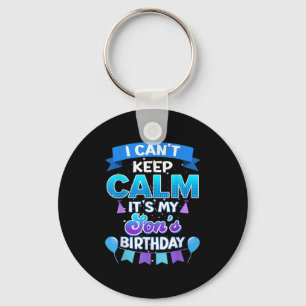 I Cant Keep Calm Its My Son Birthday Shirt Bday  Key Ring