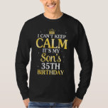 I Can't Keep Calm It's My Son's 35th Birthday 35 Y T-Shirt<br><div class="desc">I Can't Keep Calm It's My Son's 35th Birthday 35 Years Old</div>
