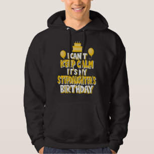 I Can't Keep Calm It's My Stepdaughter's Birthday Hoodie