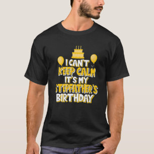I Can't Keep Calm It's My Stepfather's Birthday Pa T-Shirt