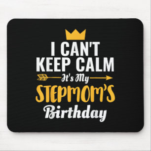 I Cant Keep Calm Its My Stepmom Birthday T-shirt.p Mouse Mat