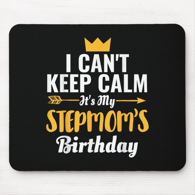 I Cant Keep Calm Its My Stepmom Birthday T-shirt.p Mouse Mat (Front)