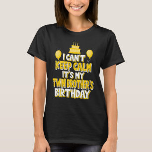 I Can't Keep Calm It's My Twin Brother's Birthday T-Shirt