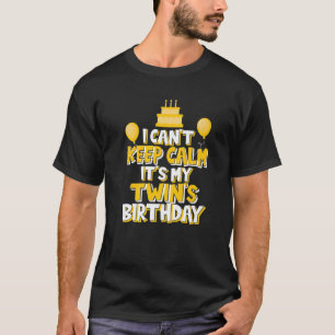 I Can't Keep Calm It's My Twin's Birthday Celebrat T-Shirt
