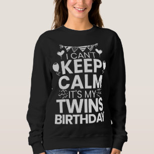 I Can't Keep Calm It's My Twins Birthday Twin Mum  Sweatshirt
