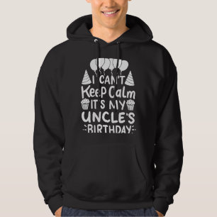 I Can't Keep Calm It's My Uncle's Birthday Party B Hoodie