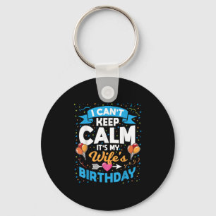 I Can't Keep Calm It's My Wife Birthday Key Ring