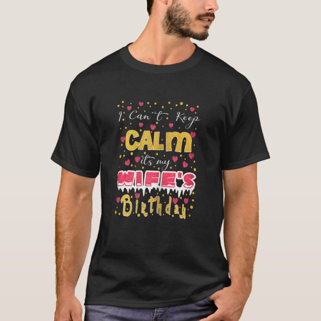 I Can't Keep Calm It's My Wife's Birthday T-Shirt (Front)