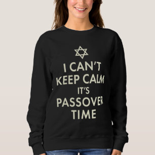 I Cant Keep Calm Its Passover Time 3 Sweatshirt