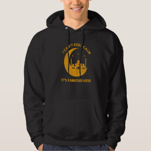 I Can't Keep Calm It's Ramadan Here Islamic Fastin Hoodie