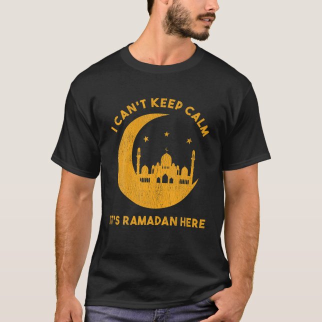 I Can't Keep Calm It's Ramadan Here Islamic Fastin T-Shirt (Front)