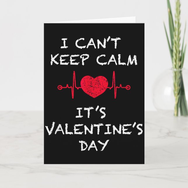 I Cant Keep Calm Its Valentines Day Funny  Card (Front)