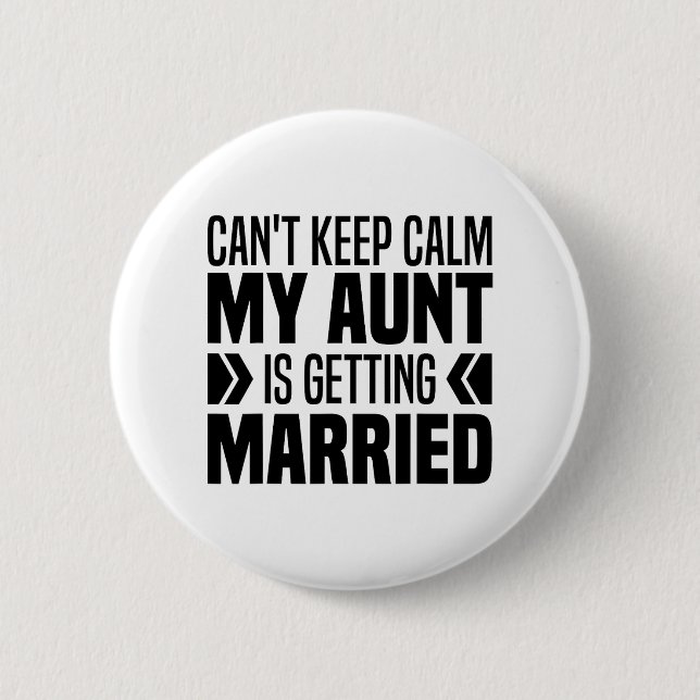 I Can't Keep Calm My Aunt Is Getting Married Funny 6 Cm Round Badge (Front)