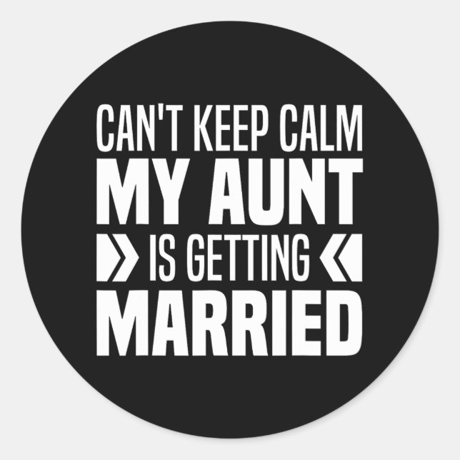 I Can't Keep Calm My Aunt Is Getting Married Funny Classic Round Sticker (Front)
