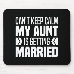 I Can't Keep Calm My Aunt Is Getting Married Funny Mouse Mat