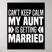 I Can't Keep Calm My Aunt Is Getting Married Funny