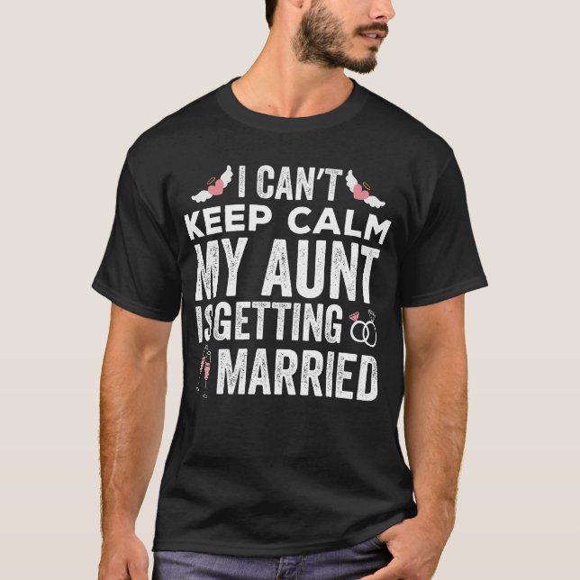 I Can't Keep Calm My Aunt is Getting Married T-Shirt (Front)