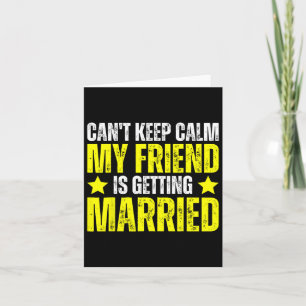 I Can't Keep Calm My Best Friend Is Getting Marrie Card
