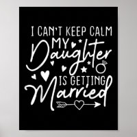 I Cant Keep Calm My Daughter Is Getting Married We
