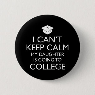 I Can't Keep Calm My Daughter Is Going To College 6 Cm Round Badge