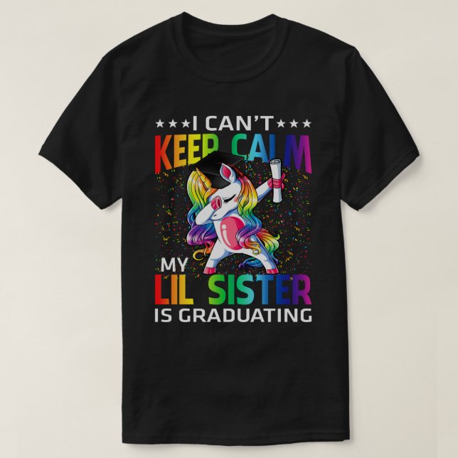 I Can't Keep Calm My LIl Sister Is Graduating Unic T-Shirt (Design Front)