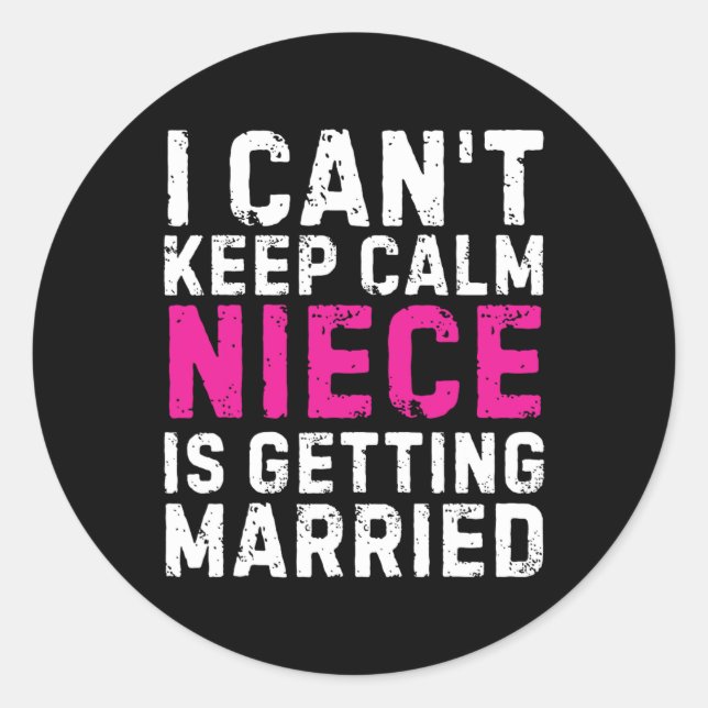 I Can't Keep Calm My Niece Is Getting Married  Classic Round Sticker (Front)