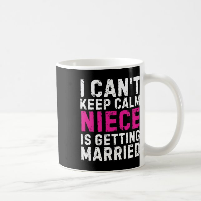 I Can't Keep Calm My Niece Is Getting Married  Coffee Mug (Right)