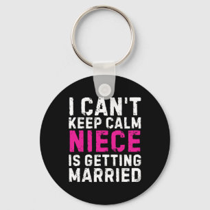 I Can't Keep Calm My Niece Is Getting Married  Key Ring