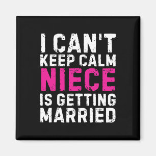 I Can't Keep Calm My Niece Is Getting Married Magnet