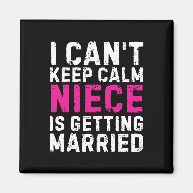 I Can't Keep Calm My Niece Is Getting Married  Magnet (Front)
