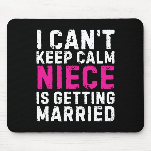 I Can't Keep Calm My Niece Is Getting Married  Mouse Mat (Front)