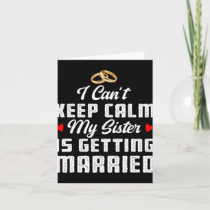 I Can't Keep Calm My Sister Is Getting Married Wed Card