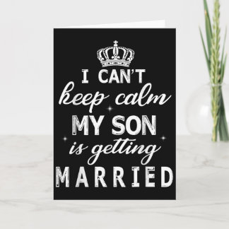 I Can't Keep Calm My Son Is Getting Married Happy  Card