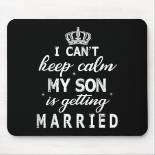 I Can't Keep Calm My Son Is Getting Married Happy Mouse Mat