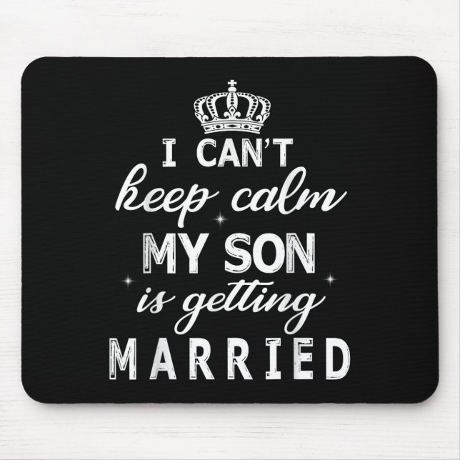 I Can't Keep Calm My Son Is Getting Married Happy  Mouse Mat (Front)