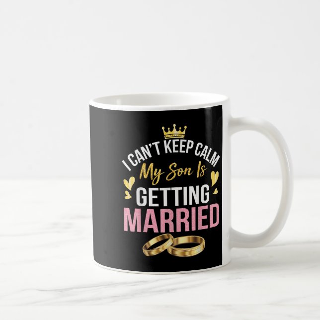 I Can't Keep Calm My Son Is Getting Married Marry  Coffee Mug (Right)