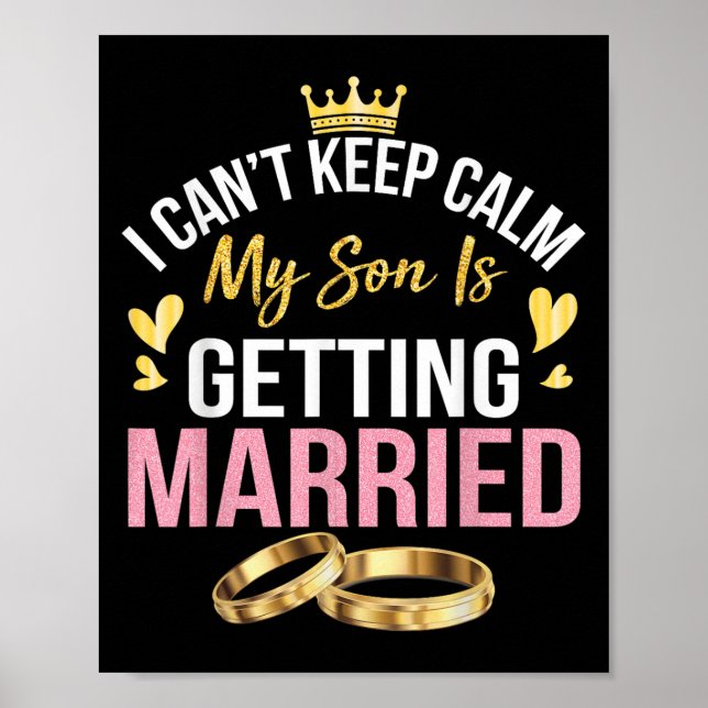 I Can't Keep Calm My Son Is Getting Married Marry  Poster (Front)
