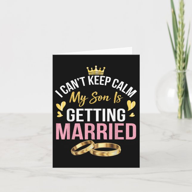 I Cant Keep Calm My Son Is Getting Married Marry W Card (Front)